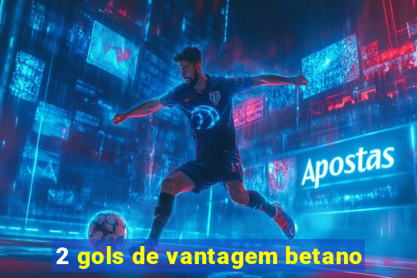 2 gols de vantagem betano